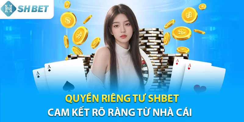 Cam kết rõ ràng từ chính sách quyền riêng tư tại Shbet